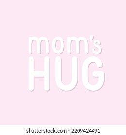 White text mom's hug on pastel pink background. Mother’s and women’s day lettering