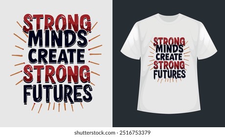 a white t-shirt design that says strong minds create strong futures