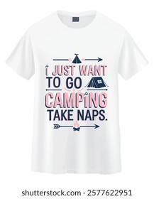 A white t-shirt featuring a fun, whimsical design with the text "I Just Want to Go Camping, Take Naps" in pink and navy blue.