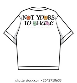 White T-Shirt with 'Not Yours To Share' Text Creative streetwear concept vector graphic design
