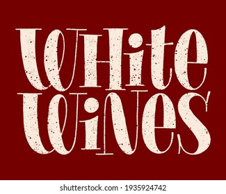 White Wines Hand-drawn Typography. Text For Restaurant, Winery, Vineyard, Festival. Phrase For Menu, Print, Poster, Sign, Label, Sticker Web Design Element. Vector Textured Lettering Quote