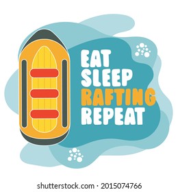 Whitewater typographic illustration with raft and Hand-lettering quote Eat Sleep Rafting Repeat. Vector art, fully editable. Perfect for t-shirt design, stickers, poster and greeting card. 