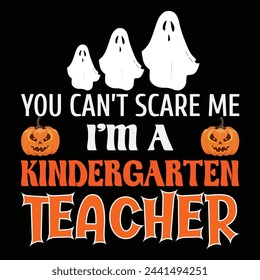 Who can't scare me i am a kinder garten teacherHalloween T-Shirt