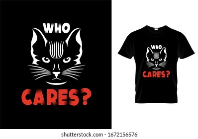 Who cares - Cat T-shirt.Vector illustration.T-shirt graphics Can be used for print, children wear, Baby shower celebration and poster.Cat label.Cat logo.