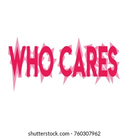 Who cares. Hand drawn vintage illustration with hand-lettering and decoration elements. 