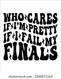 WHO CARES IF I,M PRETTY IF I FAIL MY FINALS Groovy, wavy, Bundle, hippie aesthetic inspirational motivational trendy  retro  files wavy text