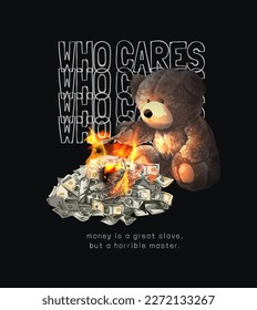 who cares slogan with bear doll with money campfire vector illustration on black background