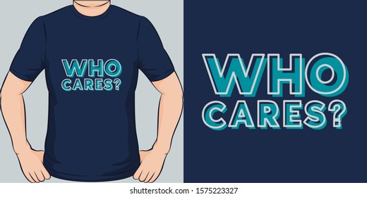 Who Cares. Unique and Trendy Simple Text T-Shirt Design or Mockup.