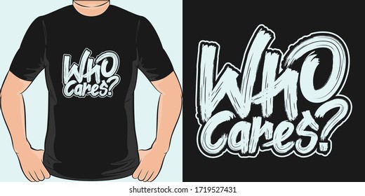 Who Cares. Unique and Trendy T-Shirt Design.