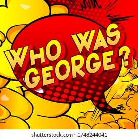 Who was George? - Comic book style word on abstract background.