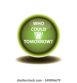 who could you be tomorrow. question button. vector illustration