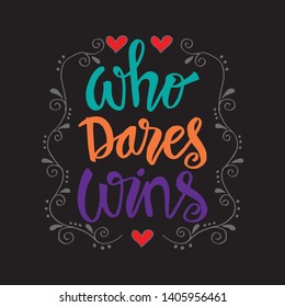 Who dares wins. Hand drawn lettering. Motivational inspirational quote.