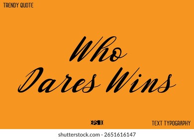 Who Dares Wins Text Calligraphy Quotation For T-Shirt Designs