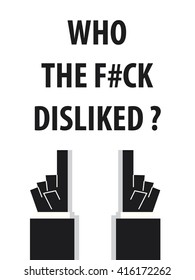 WHO DISLIKED typography vector illustration
