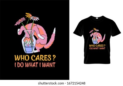 Who cares? I do what I want - Cat T-shirt.Vector illustration.T-shirt graphics Can be used for print, children wear, Baby shower celebration and poster.Cat label.Cat logo.