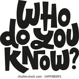 Who do you know. Unique handwritten lettering about referral program, viral, influencer marketing for presentation, website, social media. Business referral offer stylized typography.
