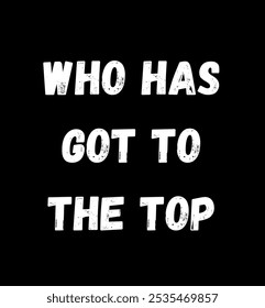 who has got to the top inspirational and motivational quotes, typography, fashion, art, designs: for prints, posters, cards, t shirt, coffee mug hoodies etc.