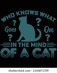 Who knows what goes on in the mind of a cat t-shirt design