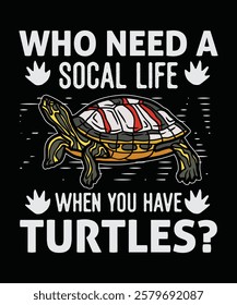 who need a socal life when you have turtles tshirt design vector