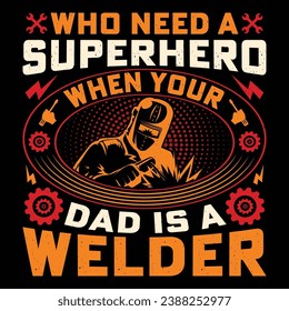 Who Need A Superhero When Your Dad Is A Welder Welder Funny Welding T-Shirt Design Vector Graphic