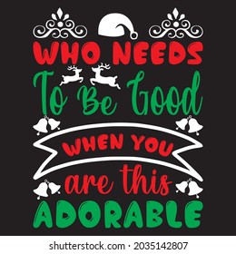 who needs to be good when you are this adorable t shirt design, vector file.