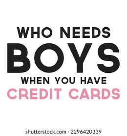 Who needs boys when you have credit cards