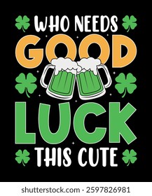 Who needs good luck this cute typography t-shirt design