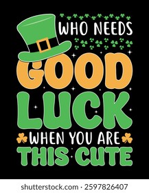 Who needs good luck when you are this cute typography t-shirt design