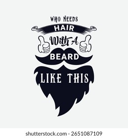 Que Precisa De Cabelo Com Uma Barba Como Esta. Citação de Ilustração de Vetor. Design para homens t camisa, tipografia, impressão, cartão de presente, design caneca.  Presente para meninos ou homens. VAGEM.