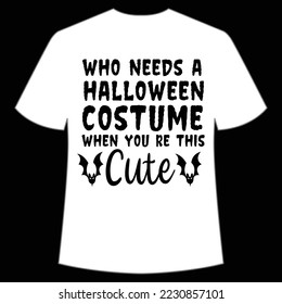 Who needs a Halloween costume when you re this cute Happy Halloween shirt print template, Pumpkin Fall Witches Halloween Costume shirt design