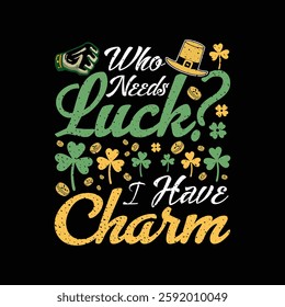 Who Needs Luck? I Have Charm – St. Patrick’s Day Funny Shamrock Irish Typography Design