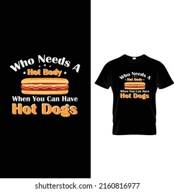 ¿Quién necesita un cuerpo caliente cuando se puede tener perritos calientes, Typography Hot Dogs T-shirt Design.