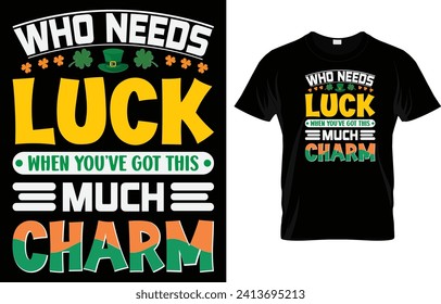 Who Needs Luck with All This Charm T Shirt Design, St Patrick's Day T Shirt Design