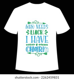 Who Needs Luck I Have Charm, St. Patrick's Day Shirt Print Template, Lucky Charms, Irish, everyone has a little luck Typography Design