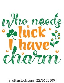 Who needs luck I have charm St Patrick's day design, St Patrick's day SVG, St Patrick's day bundle ,design bundle, cutting file, SVG design bundle, t shirt design 