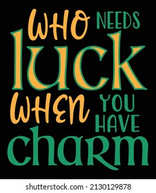 Who needs luck when you have charm. St Patrick Day