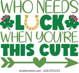 Who needs Luck when you are this cute - St Patrick's Day inspirational lettering design. Irish leprechaun shenanigans lucky charm clover funny quote