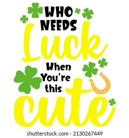 Who Needs Luck When You're this Cute

Trending vector quote on white background for t shirt, mug, stickers etc.