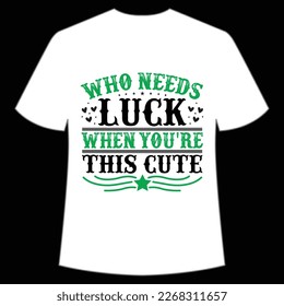 quién necesita suerte cuando eres esta tierna plantilla de impresión de camisetas del Día de San Patricio, Lucky Charms, Irish, todo el mundo tiene un poco de suerte Typography Design