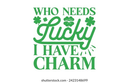 Wer braucht Lucky I have Charm - St. Patrick’s Day T Shirt Design, Moderne Kalligrafie, Typografie Vektor für Poster, Banner, Flyer und Maulkorb.