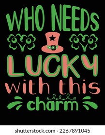 Who needs lucky with this charm St Patrick's day design, St Patrick's day SVG, St Patrick's day bundle ,design bundle, cutting file, SVG design bundle, t shirt design 
