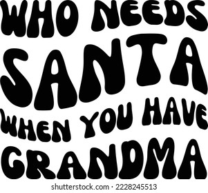 Who needs Santa when you have Grandma Vector file, Christmas svg design