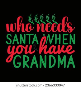 Who Needs Santa when You Have Grandma - Christmas design