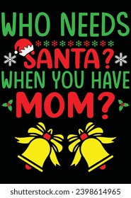 
Who Needs Santa When You Have Mom eps cut file for cutting machine