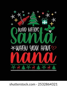 WHO NEEDS SANTA WHEN YOU HAVE NANA TSHIRT DESIGN