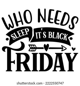 Who Needs Sleep It's Black Friday T shirt design vector file