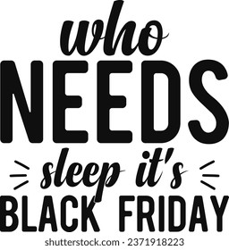 Who Needs Sleep It's Black Friday T-shirt Design