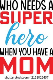 Who needs a super hero when you have a mom Mother's Day t-shirt design.