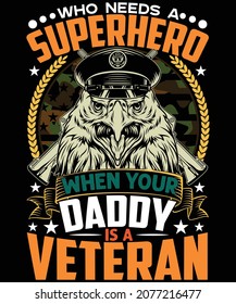 who needs a superhero when your daddy is a veteran t shirt design