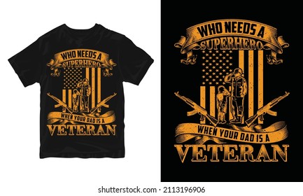 Who needs a superhero when your dad is a veteran - 
Vector graphic, Typographic poster, vintage, US Veteran T-shirt Design.